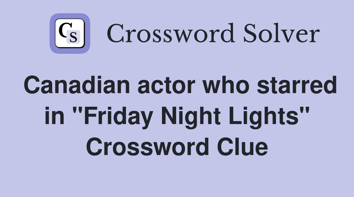 Canadian actor who starred in "Friday Night Lights" Crossword Clue